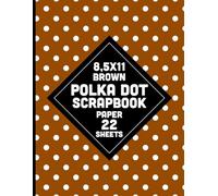Brown Polka Dot Scrapbook Paper: Chocolate Color Dotted Pattern for Crafts, DIY Projects, Journals, Card Making, Decoupage - 22 Sheets - 1 Design 8.5x11