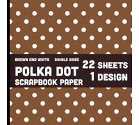 Brown Polka Dot Scrapbook Paper: Dotted Pages for Crafts, Journaling, DYI Projects, Invitations, Decoupage, Cards - 1 Design - 22 Sheets - 8.5x8.5 in