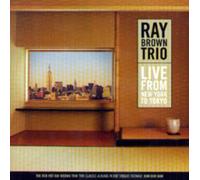 Brown, Ray Trio - Live From New York to Tokyo by Brown, Ray Trio (2003) Audio CD