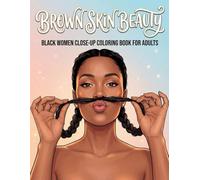 Brown Skin Beauty - Black Women Close-Up Coloring Book for Adults: Elegant Close-Up Portraits of Black Women for Calm, Creative Coloring
