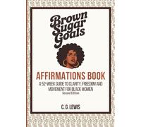 Brown Sugar Goals Affirmations (Second Edition): A 52-Week Guide to Clarity, Freedom, and Movement for Black Women