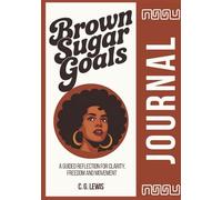 Brown Sugar Goals Journal: A Guided Reflection for Clarity, Freedom and Movement (Brown Sugar Goals Series)