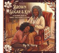 Brown Sugar & Kin: A Coloring Book of Family, Togetherness & Home: 45 Cozy Bold & Easy Illustrations Celebrating the Beauty of Black Family Bonds (The Brown Sugar Collection)