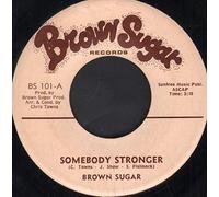 BROWN SUGAR - somebody stronger / one way street called love