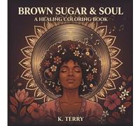 Brown Sugar & Soul: A Healing Coloring Book for Black Women Celebrating the Emotional Journey of Black Music from the Blues to Gospel Soul R&B and Freedom (The Brown Sugar Collection)