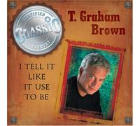 Brown, T Graham - I Tell It Like It Use to Be