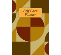 Brown Tone Cover: Self-Care Planner to help you stay on top of your physical and mental well-being, 120 pages, Size 6” x 9”, For daily reflection, planning, and restoring your inner peace.