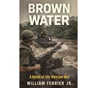 BROWN WATER: A Novel of the Vietnam War (The Way Home Is Closed, Vietnam)