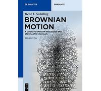 Brownian Motion: A Guide to Random Processes and Stochastic Calculus (De Gruyter Textbook)