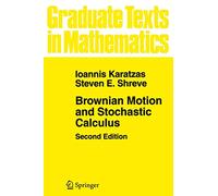 Brownian Motion and Stochastic Calculus: 113 (Graduate Texts in Mathematics)