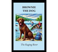 BROWNIE THE DOG: The Raging River