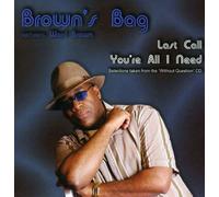 Brown's Bag - Last Call / You're All I Need
