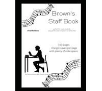 Brown's Staff Book, First Edition 4 Staff Per Page: 150 pages of blank staff sheets 4 Staves per sheet lots of note space perfect for music students, song writers and composers to name a few
