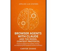 Browser Agents with Claude and the Model Context Protocol: Practical patterns for building, testing, and deploying MCP-powered browser automation