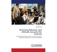 Browsing Behavior and Attitude towards the Internet: BROWSING BEHAVIOR AND ATTITUDE TOWARDS INTERNET AMONG B.ED. TEACHER TRAINEES