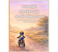 Brraaap! My First Day at Dirt Bike School: A Cozy Motocross Adventure About Learning, Riding, and Friendship