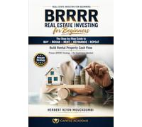 BRRRR REAL ESTATE INVESTING FOR BEGINNERS: The Step-by-Step Guide to Buy, Rehab, Rent, Refinance, Repeat and Build Rental Property Cash Flow (The Real ... Flow, Portfolio Growth & Financial Freedom)