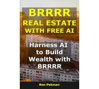 BRRRR Real Estate With AI: Harness AI to Build Wealth with BRRRR