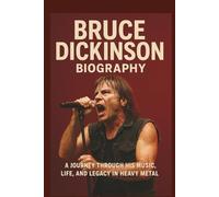 BRUCE DICKINSON BIOGRAPHY: A Journey Through His Music, Life, and Legacy in Heavy Metal
