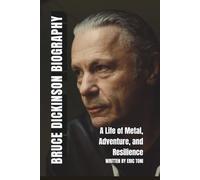 BRUCE DICKINSON BIOGRAPHY: A Life of Metal, Adventure, and Resilience