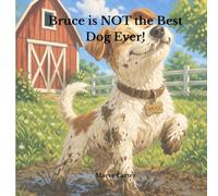 Bruce is NOT the Best Dog Ever!: Not the Best at Everything… But the Best Friend Ever