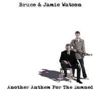 Bruce & Jamie Watson - Another Anthem for the Damned