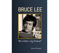 BRUCE LEE: Be Water, My Friend (The Legacy Series)
