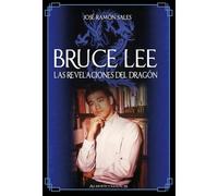 Bruce Lee. Las revelaciones del Dragón