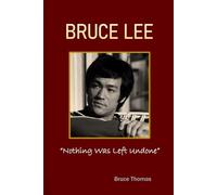 BRUCE LEE: Nothing Was Left Undone (The Legacy Series)