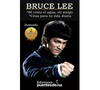 BRUCE LEE Sé como el AGUA, mi AMIGO: Citas para tu vida diaria 2 libros en 1 (El mundo de Bruce Lee y las artes marciales)