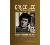 BRUCE LEE: The Pathless Land: Using 'no way' as 'Way'