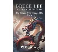 BRUCE LEE WATER MIRROR ECHO: The Dragon Who Changed the World