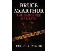 Bruce McArthur: The Gardener of Death (Voices of Evil: The Minds of History’s Most Notorious Serial Killers)