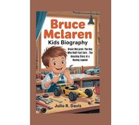 BRUCE MCLAREN KIDS BIOGRAPHY: Bruce McLaren: The Boy Who Built Fast Cars - The Amazing Story of a Racing Legend