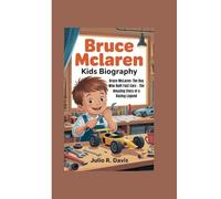 BRUCE MCLAREN KIDS BIOGRAPHY: Bruce McLaren: The Boy Who Built Fast Cars - The Amazing Story of a Racing Legend