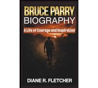 BRUCE PARRY BIOGRAPHY: A Life of Courage and Inspiration