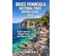 BRUCE PENINSULA NATIONAL PARK HIKING GUIDE 2026: Explore Ontario’s Rugged Shores and Hidden Trails (TrailBlazer Adventure Series)