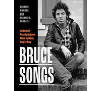 Bruce Songs: The Music of Bruce Springsteen, Album-by-Album, Song-by-Song