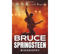Bruce Springsteen Biography: Born to Run and Beyond
