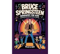 BRUCE SPRINGSTEEN BIOGRAPHY FOR KIDS: THE ROCKSTAR WHO WON THE HEARTS OF MILLIONS