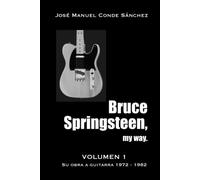 Bruce Springsteen, my way.: Su obra a guitarra 1972 - 1982.