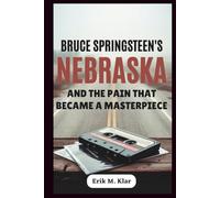 Bruce Springsteen’s Nebraska and the Pain That Became a Masterpiece: How One Quiet Album Sparked a Biopic, Resurfaced a Legend’s Trauma, and Redefined ... in Music (Books of Impact and Purpose)