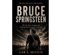 Bruce Springsteen The Road Back Home: The Life, Music, Struggles, And Enduring American Legacy Of The Boss