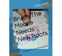 Bruce The Moose Needs New Boots: A Draw As You Read Book