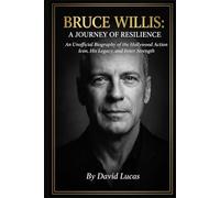 BRUCE WILLIS: A JOURNEY OF RESILIENCE: An Unofficial Biography of the Hollywood Action Icon, His Legacy, and Inner Strength. (The Hollywood Icons Collection)