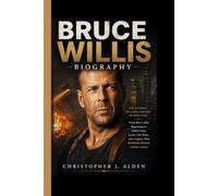 BRUCE WILLIS BIOGRAPHY: The Journey of a Hollywood Action Star- From Blue-Collar Beginnings to Global Fame, Iconic Film Roles, and a Legacy That Redefined Modern Action Cinema