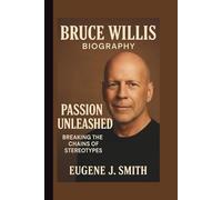 BRUCE WILLIS: PASSION UNLEASHED BREAKING THE CHAINS OF STEREOTYPES