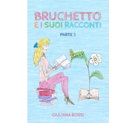 BRUCHETTO E I SUOI RACCONTI: Parte 2