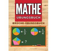 Brüche-Übungsbuch: Mathe-Übungsbuch Brüche und Dezimalzahlen für die 4., 5. und 6. Klasse, Übungsbuch für Homeschooling oder Klassenzimmer