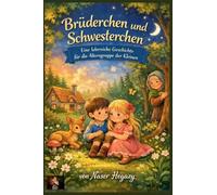 Brüderchen und Schwesterchen Eine lehrreiche Geschichte für die Altersgruppe der Kleinen